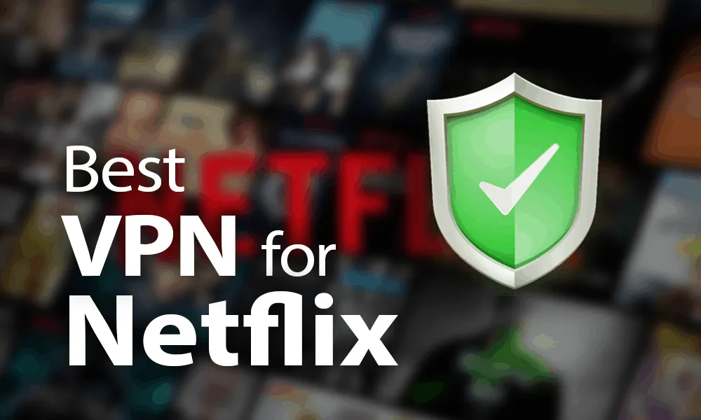 best VPNs to change the region on Netflix